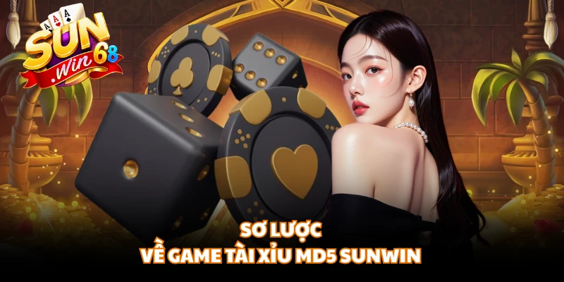 Sơ lược về game Tài Xỉu MD5 SUNWIN